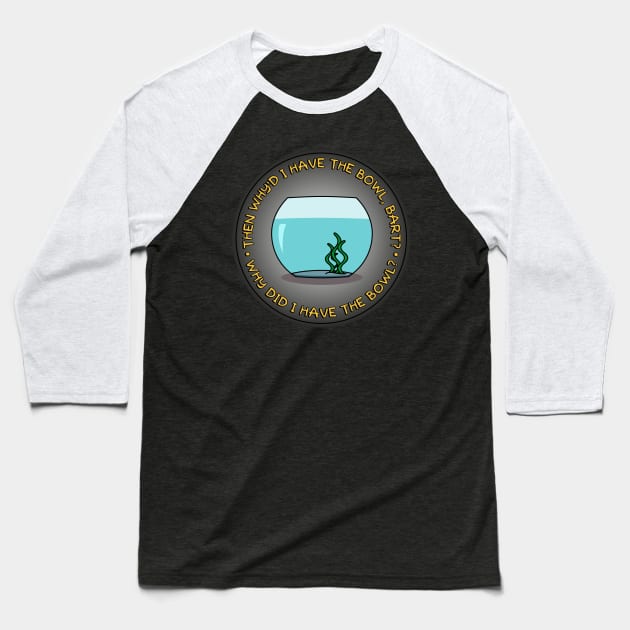 Why did I have the bowl? Baseball T-Shirt by Phil Tessier